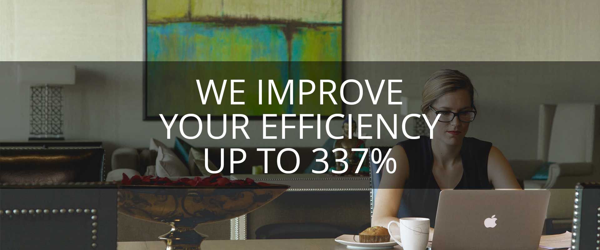 We improve your efficiency up to 400%